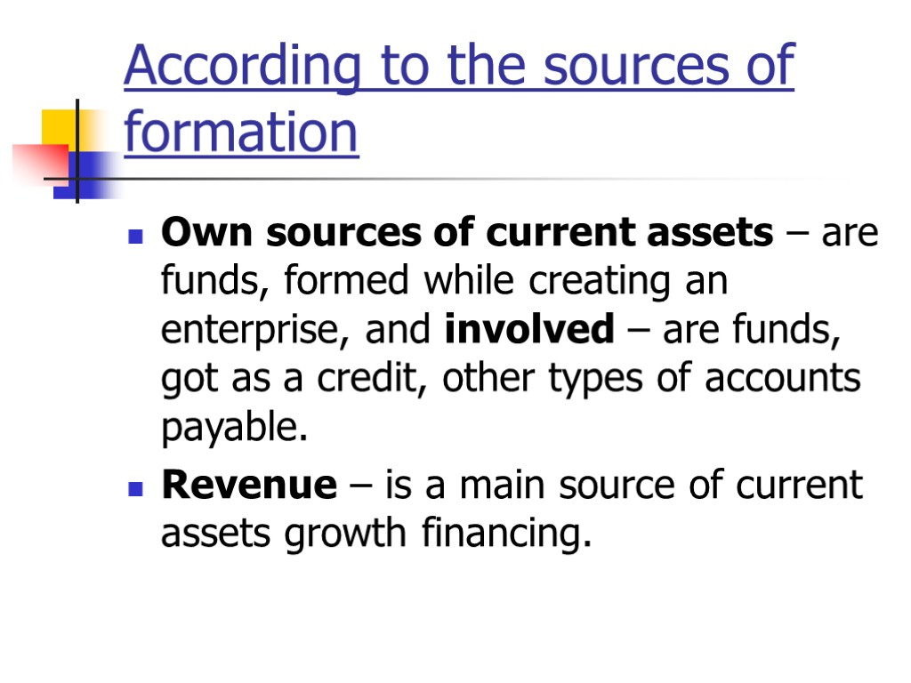 According to the sources of formation Own sources of current assets – are funds,